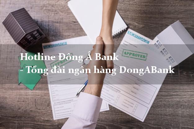 Hotline Đông Á Bank - Tổng đài ngân hàng DongABank Hotline Đông Á Bank - Tổng đài ngân hàng DongABank