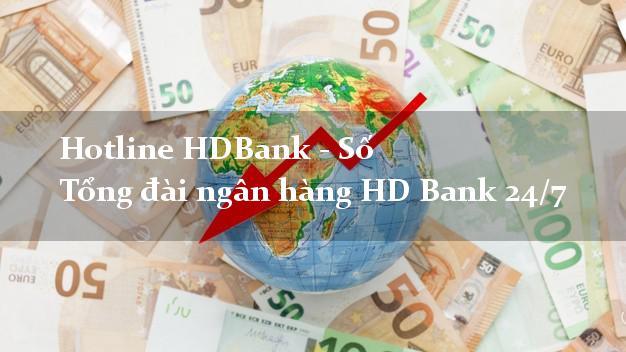 Hotline HDBank - Số Tổng đài ngân hàng HD Bank 24/7 Hotline HDBank - Số Tổng đài ngân hàng HD Bank 24/7