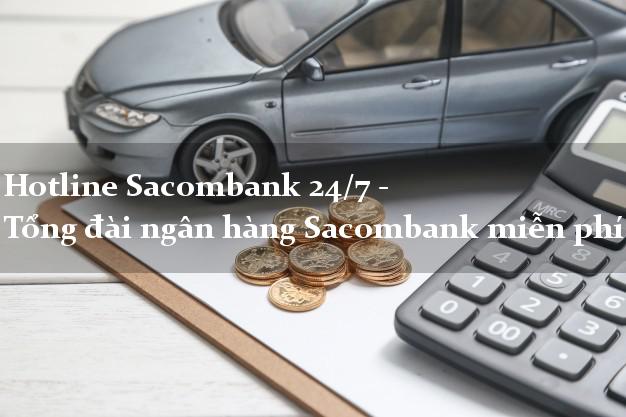 Hotline Sacombank 24/7 - Tổng đài ngân hàng Sacombank miễn phí Hotline Sacombank 24/7 - Tổng đài ngân hàng Sacombank miễn phí
