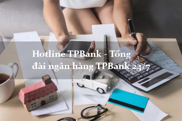 Hotline TPBank - Tổng đài ngân hàng TPBank 24/7 Hotline TPBank - Tổng đài ngân hàng TPBank 24/7