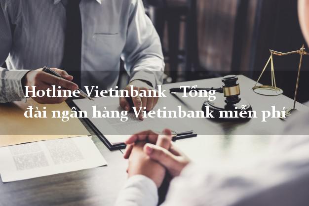 Hotline Vietinbank - Tổng đài ngân hàng Vietinbank miễn phí Hotline Vietinbank - Tổng đài ngân hàng Vietinbank miễn phí