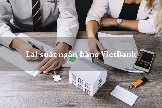 Lãi suất ngân hàng VietBank tháng 5 2025 Lãi suất ngân hàng VietBank