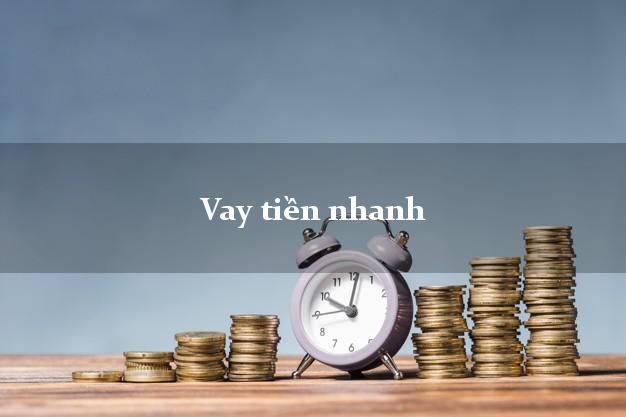 Vay tiền nhanh có ngay sau 15 phút Vay tiền nhanh