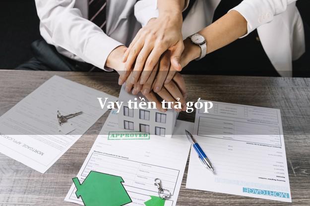 Vay tiền trả góp không lãi suất Vay tiền trả góp